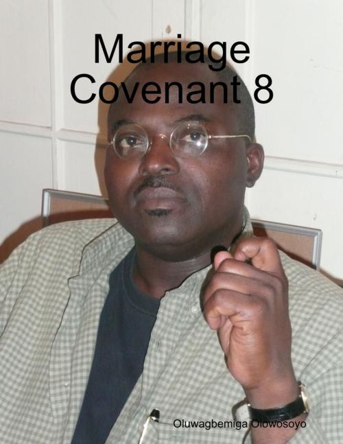 Cover of the book Marriage Covenant 8 by Oluwagbemiga Olowosoyo, Lulu.com