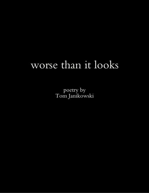 Cover of the book Worse Than It Looks by Tom Janikowski, Lulu.com