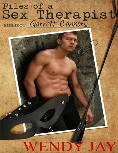 Cover of the book Files of a Sex Therapist-Subject: Garrett Connors by Wendy Jay, Lulu.com