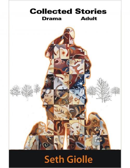 Cover of the book Collected Stories: Adult Drama by Seth Giolle, Lulu.com