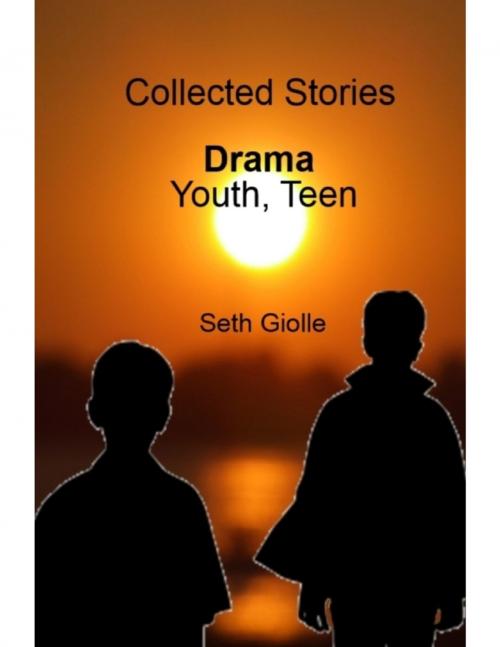 Cover of the book Collected Stories: Youth, Teen Drama by Seth Giolle, Lulu.com