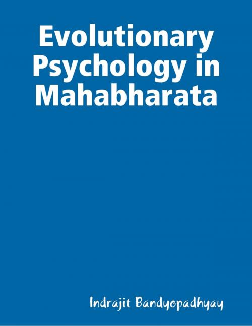 Cover of the book Evolutionary Psychology in Mahabharata by Indrajit Bandyopadhyay, Lulu.com