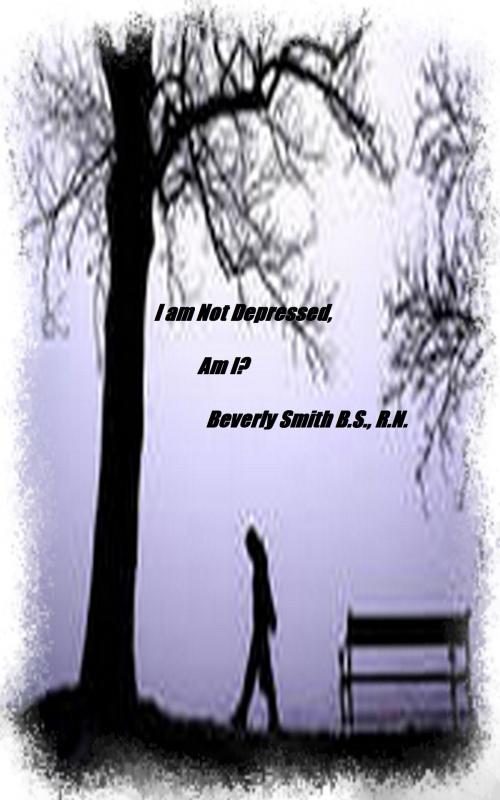 Cover of the book I Am Not Depressed, Am I? by B. A. (Beverly) Smith, B. A. (Beverly) Smith
