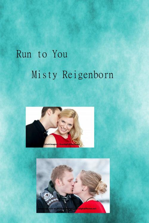 Cover of the book Run to You by Misty Reigenborn, Misty Reigenborn