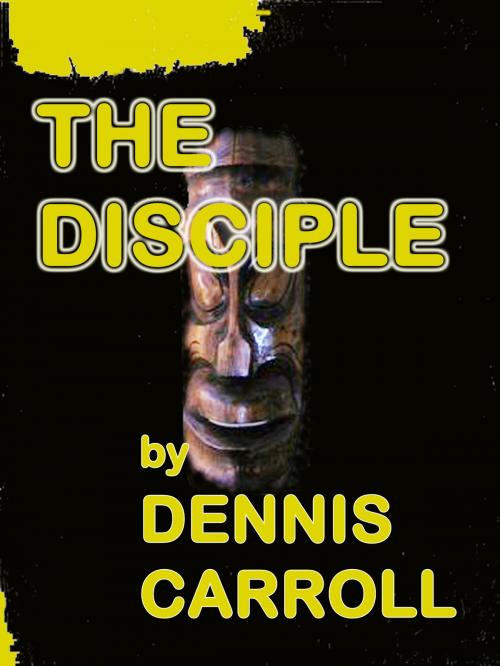 Cover of the book The Disciple by Dennis Carroll, Dennis Carroll