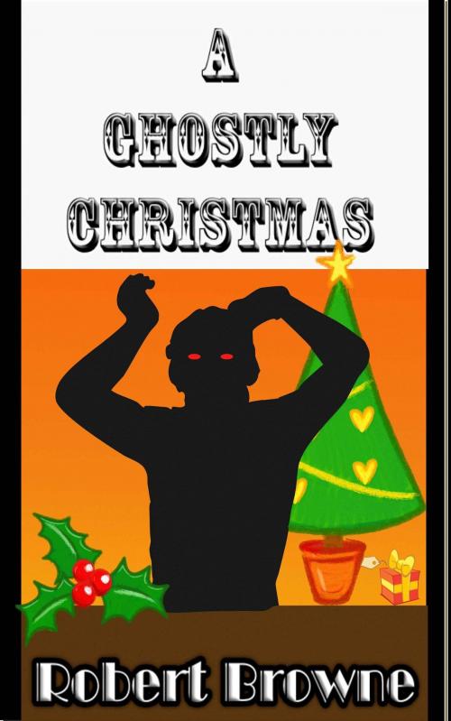 Cover of the book A Ghostly Christmas by Robert Browne, Robert Browne