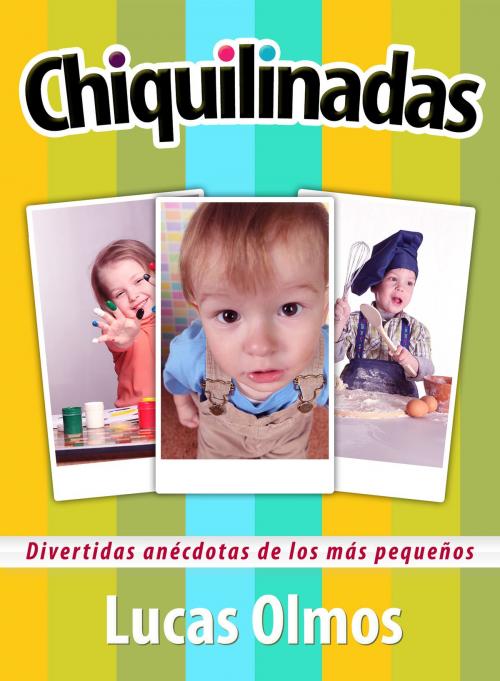 Cover of the book Chiquilinadas: Divertidas anécdotas de los mas pequeños by Lucas Olmos, Editorialimagen.com