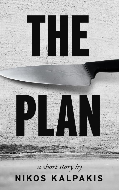 Cover of the book The Plan: A Mystery Thriller by Nikos Kalpakis, Nikos Kalpakis