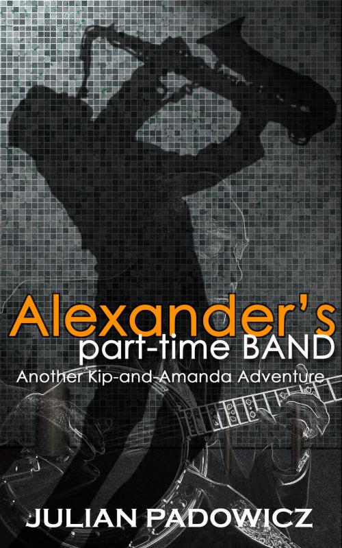 Cover of the book Alexander's Part-time Band by Julian Padowicz, Julian Padowicz