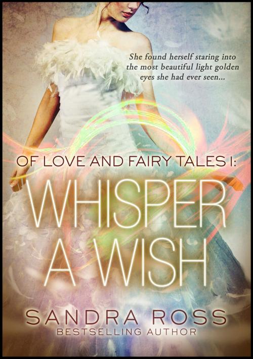 Cover of the book Whisper a Wish (Of Love and Fairy Tales 1) by Sandra Ross, Sandra Ross