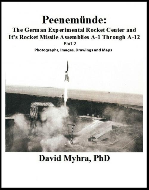 Cover of the book Peenemunde: The German Experimental Rocket Center and It's Rocket Missile Assemblies A-1 Through A-12 Part 2 by David Myhra, David Myhra