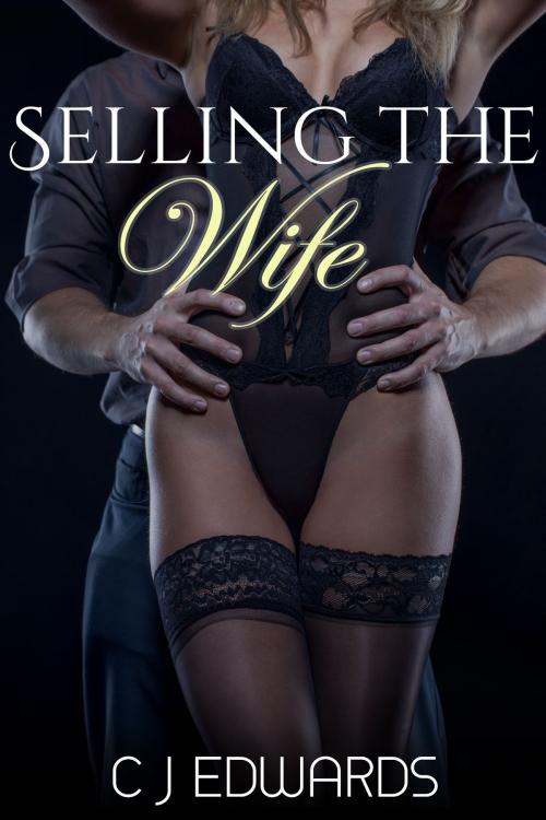 Cover of the book Selling The Wife by CJ Edwards, Erotic Dreams