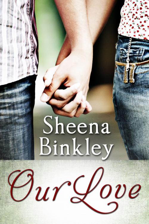 Cover of the book Our Love by Sheena Binkley, Sheena Binkley