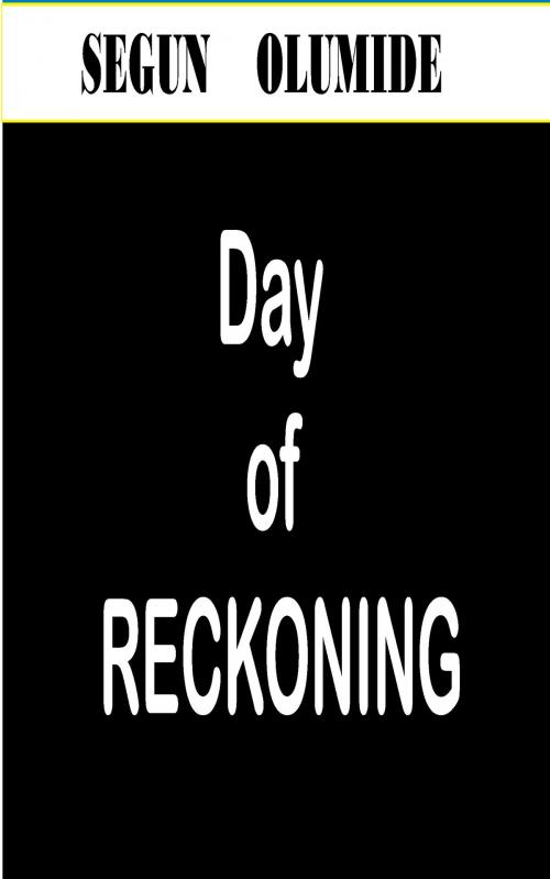 Cover of the book Day of Reckoning by Segun Olumide, Segun Olumide
