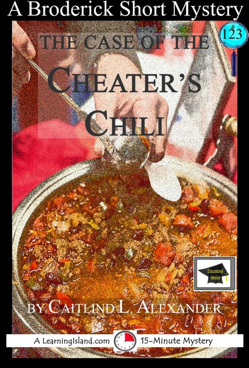 Cover of the book The Case of the Cheater’s Chili: A 15-Minute Brodericks Mystery: Educational Version by Caitlind L. Alexander, LearningIsland.com