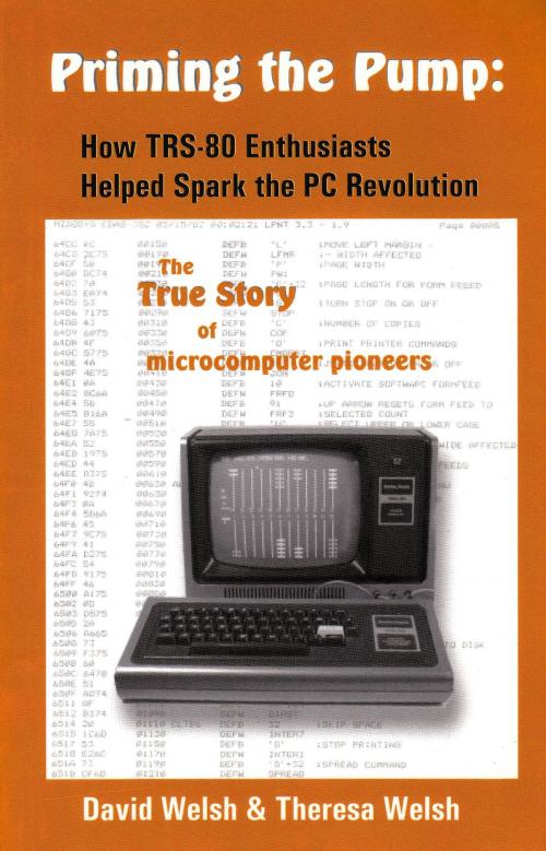 Cover of the book Priming the Pump: How TRS-80 Enthusiasts Helped Spark the PC Revolution by Theresa Welsh, Theresa Welsh