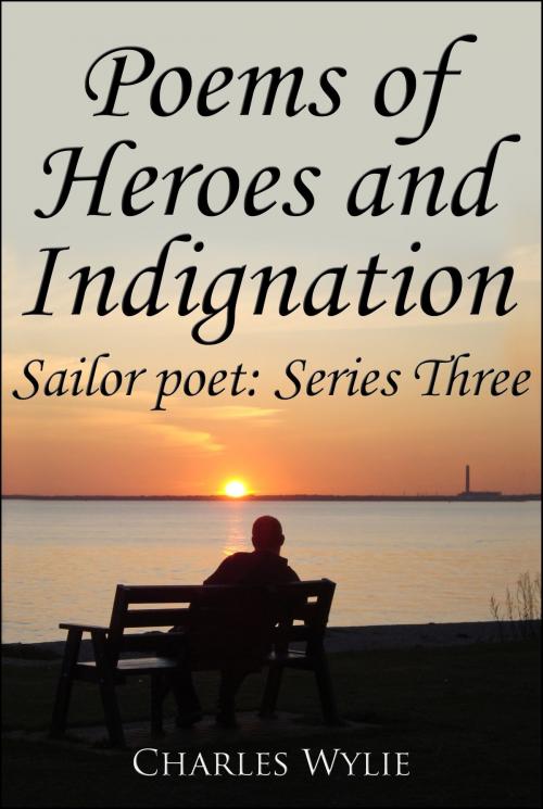 Cover of the book Poems of Heroes and Indignation by Charles Wylie, Charles Wylie
