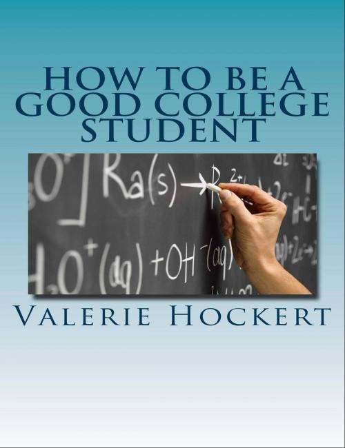 Cover of the book How to Be a Good College Student by Valerie Hockert, PhD, Justice Gray