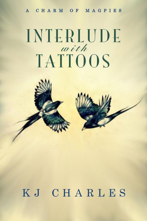 Cover of the book Interlude with Tattoos: A Charm of Magpies 1.5 by KJ Charles, KJ Charles