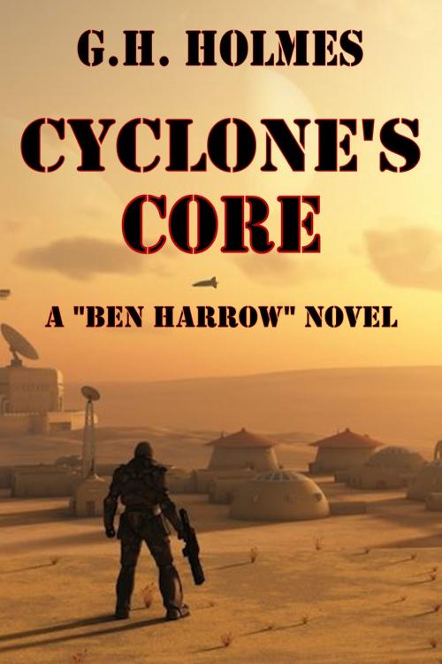 Cover of the book Cyclone's Core: A Sci Fi Military Adventure by G.H. Holmes, Sharaya Lee