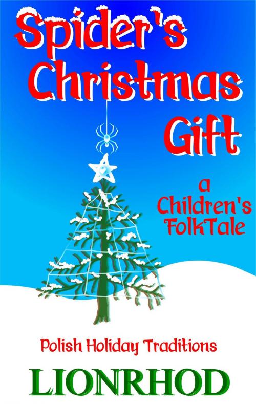 Cover of the book Spider's Christmas Gift: A Children's FolkTale and Polish Holiday Traditions by Lionrhod, Lionrhod