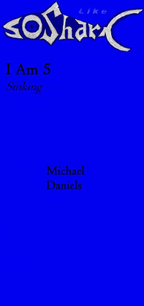 Cover of the book I Am 5, Sinking by Michael Daniels, Michael Daniels