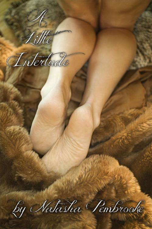 Cover of the book A Little Interlude by Natasha Pembrooke, Natasha Pembrooke