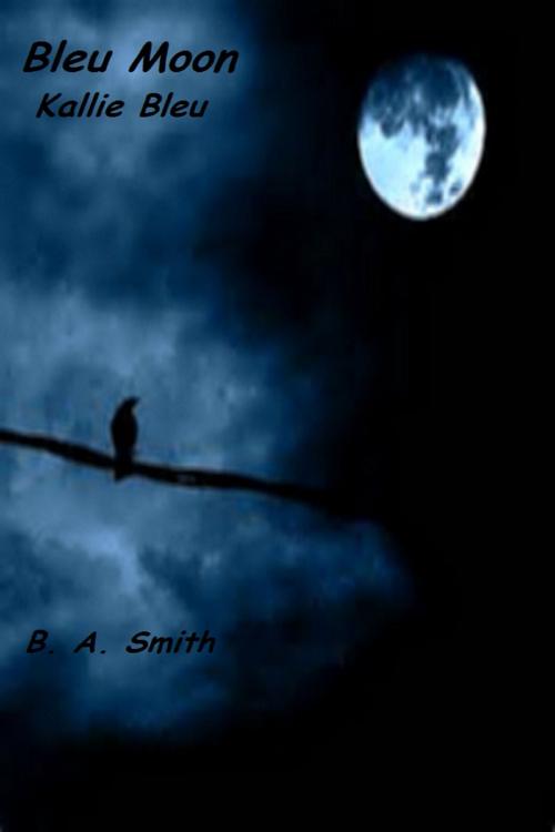 Cover of the book Bleu Moon (Kallie Bleu) by B. A. (Beverly) Smith, B. A. (Beverly) Smith