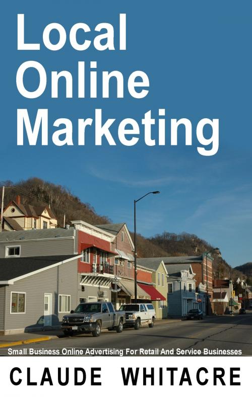 Cover of the book Local Online Marketing by Claude Whitacre, Claude Whitacre