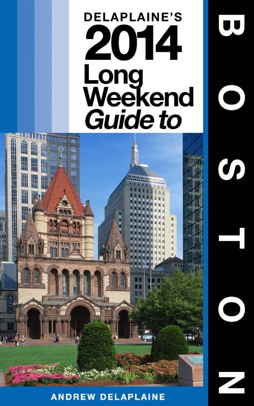 Cover of the book Boston: The Delaplaine 2014 Long Weekend Guide by Andrew Delaplaine, Andrew Delaplaine