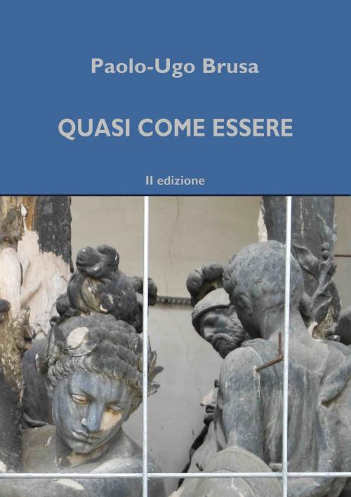 Cover of the book Quasi come essere by Paolo-Ugo Brusa, Paolo-Ugo Brusa