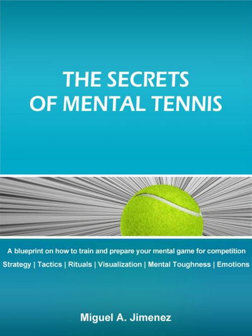 Cover of the book The Secrets of Mental Tennis by Miguel A. Jimenez, Miguel A. Jimenez