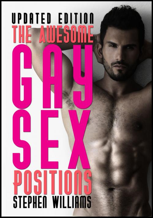Cover of the book The Awesome Gay Sex Positions by Stephen Williams, Stephen Williams