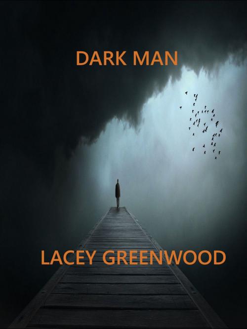 Cover of the book Dark Man by Lacey Greenwood, Lacey Greenwood