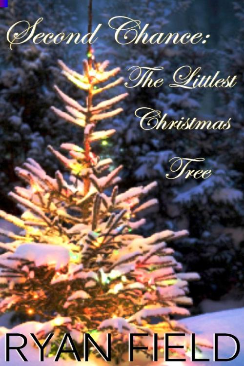 Cover of the book Second Chance: The Littlest Christmas Tree by Ryan Field, Ryan Field