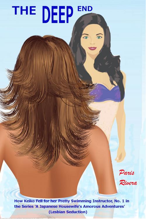 Cover of the book The Deep End: How Keiko Fell For Her Pretty Swimming Instructor No. 1 In The Series: ‘A Japanese Housewife’s Amorous Adventures’ (Lesbian Seduction) by Paris Rivera, Paris Rivera