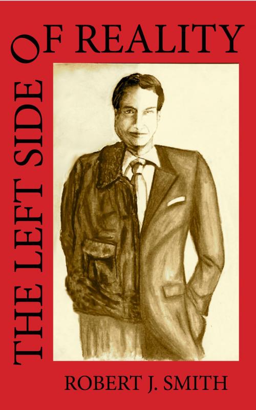 Cover of the book The Left Side of Reality by Robert J. Smith, Robert J. Smith