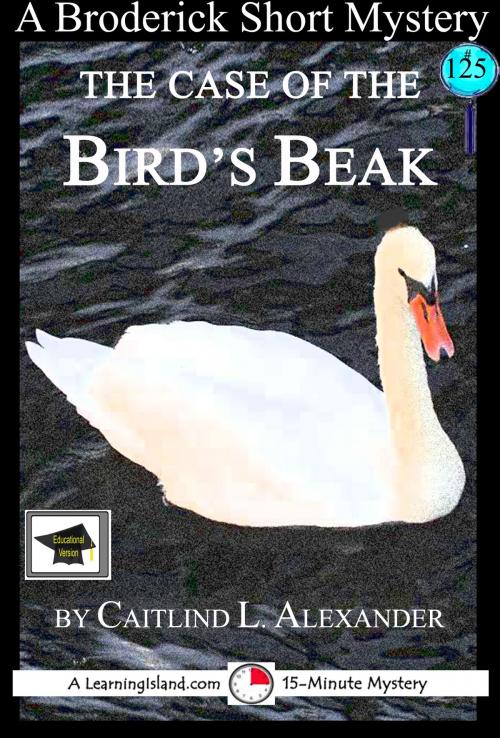 Cover of the book The Case of the Bird’s Beak: A 15-Minute Brodericks Mystery: Educational Version by Caitlind L. Alexander, LearningIsland.com