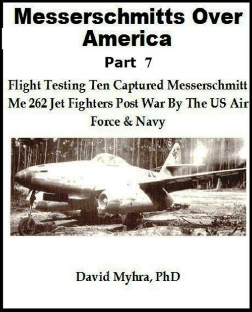 Cover of the book Messerschmitts Over America-Part 7 by David Myhra, David Myhra