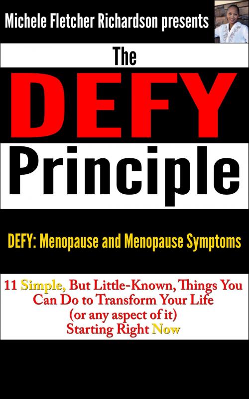 Cover of the book The DEFY Principle (Volume 2): 11 Simple, But Little-Known Things You Can Do to Change Your Life (or any aspect of it) Starting Right Now: DEFY Menopause and Menopause Symptoms by Michele Richardson, Michele Richardson