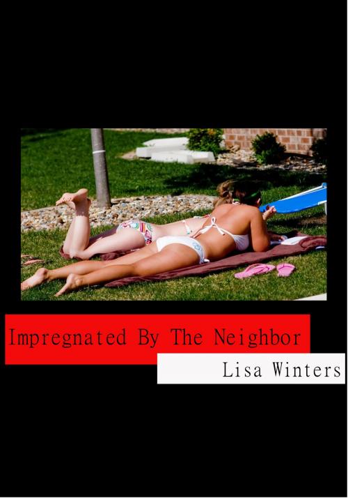Cover of the book Impregnated By The Neighbor by Lisa Winters, Winters-Marazza Publishing
