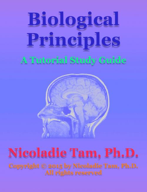 Cover of the book Biological Principles: A Tutorial Study Guide by Nicoladie Tam, Ph.D., Nicoladie Tam, Ph.D.