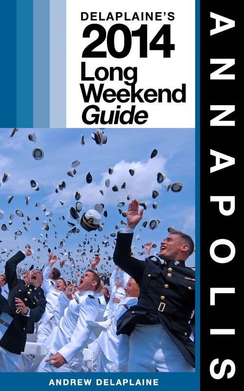 Cover of the book Annapolis: The Delaplaine 2014 Long Weekend Guide by Andrew Delaplaine, Andrew Delaplaine