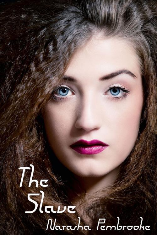 Cover of the book The Slave by Natasha Pembrooke, Natasha Pembrooke
