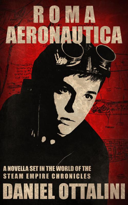 Cover of the book Roma Aeronautica: A Novella of the Steam Empire Chronicles by Daniel Ottalini, Daniel Ottalini