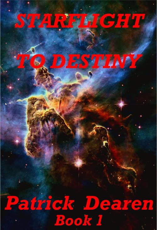 Cover of the book Starflight to Destiny by Patrick Dearen, Patrick Dearen