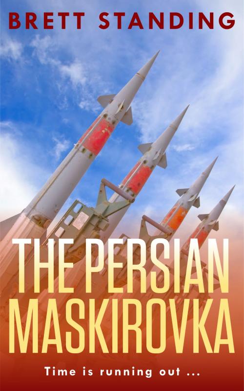 Cover of the book The Persian Maskirovka by Brett Standing, Brett Standing