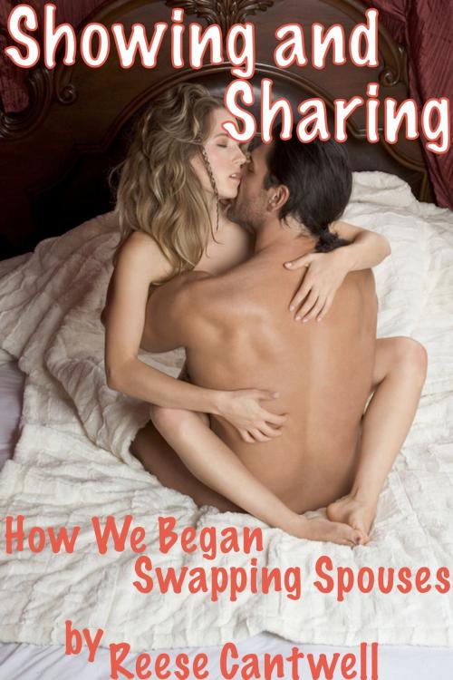 Cover of the book Showing And Sharing: How We Began Swapping Spouses by Reese Cantwell, Reese Cantwell