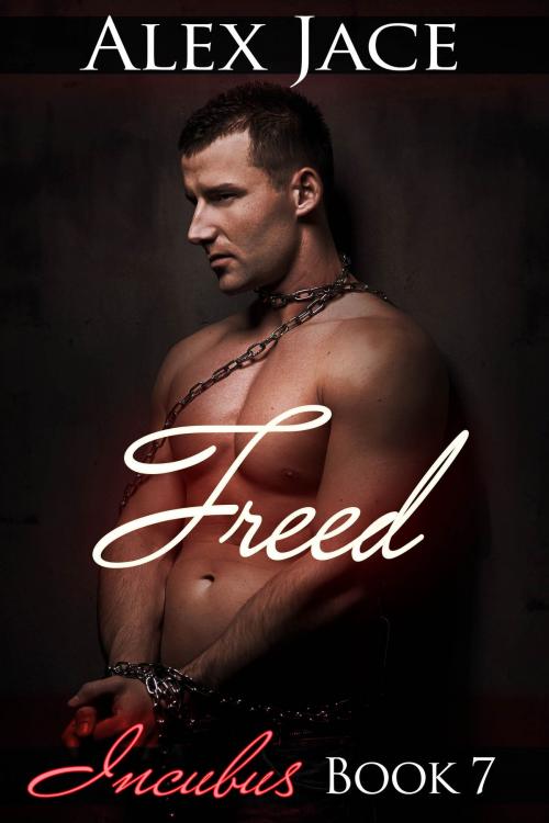 Cover of the book Freed (Incubus #7) by Alex Jace, Alex Jace