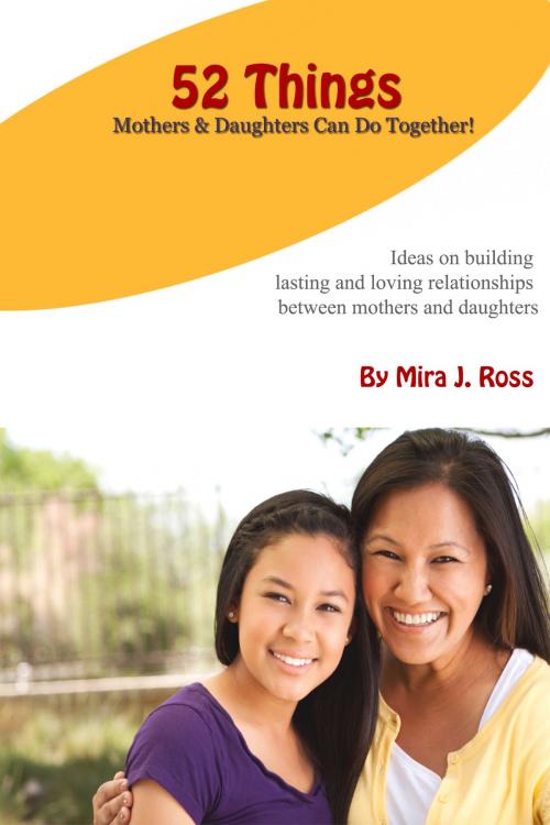Cover of the book 52 Things Mothers & Daughters Can Do Together by Mira J. Ross, Mira J. Ross